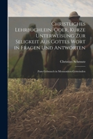 Christliches Lehrbüchlein, Oder, Kurze Unterweisung Zur Seligkeit Aus Gottes Wort in Fragen Und Antworten: Zum Gebrauch in Mennoniten-Gemeinden 102252593X Book Cover