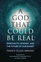 A God That Could Be Real: Spirituality, Science, and the Future of Our Planet 0807073393 Book Cover