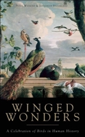 Winged Wonders: A Celebration of Birds in Human History 1933346299 Book Cover