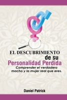 El descubrimiento de su personalidad perdida.: Comprender el verdadero macho y la mujer real que eres. B08TZBTK2P Book Cover