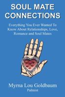 Soul Mate Connections: Everything You Ever Wanted To Know About Relationships, Love, Romance and Soul Mates 0741414090 Book Cover