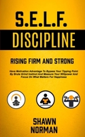 Self Discipline: Have Motivation Advantage To Bypass Your Tipping Point By Brute Grind Instinct And Measure Your Willpower And Focus On What Matters For Happiness 1989682553 Book Cover