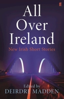 All Over Ireland: New Irish Short Stories 0571311032 Book Cover