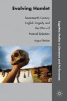 Evolving Hamlet: Seventeenth-Century English Tragedy and the Ethics of Natural Selection 0230111688 Book Cover