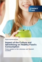Impact of the Culture and Advertising on Healthy Food’s Consumption: Study applied on the Lebanese and Spanish societies 6138947487 Book Cover