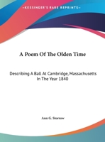 A Poem of the Olden Time: Describing a Ball at Cambridge, Mass. in the Year 1840 116167148X Book Cover