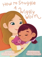 How to Snuggle a Wiggly Worm 1735577545 Book Cover