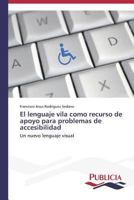 El Lenguaje Vila Como Recurso de Apoyo Para Problemas de Accesibilidad 3639558006 Book Cover