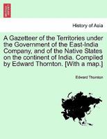 A Gazetteer of the Territories Under the Government of the East-India Company, and of the Native States On the Continent of India, Volume 2 1144092094 Book Cover