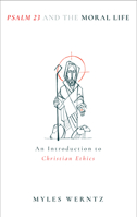 Psalm 23 and the Moral Life: An Introduction to Christian Ethics 0802884237 Book Cover