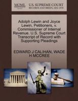 Adolph Lewin and Joyce Lewin, Petitioners, v. Commissioner of Internal Revenue. U.S. Supreme Court Transcript of Record with Supporting Pleadings 1270691228 Book Cover