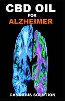 CBD Oil for Alzheimer: A Comprehensive Guide to the Prevention, Treatment and Management of Alzheimer's Using CBD Oil 1688305351 Book Cover