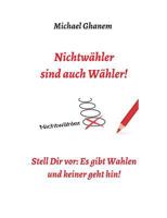 Nichtw�hler Sind Auch W�hler! 3748251777 Book Cover