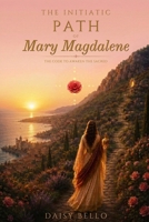 The Initiatic Path of Mary Magdalene: The Code to Awaken the Sacred B0H5KVNNTN Book Cover