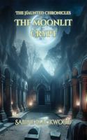 The Moonlit Crypt: Bound to the Darkness Below - A Novelette From The Haunted Chronicles 1966328419 Book Cover