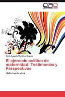 El Ejercicio Politico de Maternidad: Testimonios y Perspectivas 3659026425 Book Cover