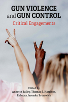 Gun Violence and Gun Control: Critical Engagements 1772583774 Book Cover