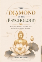 Diamond Sutra Psychology: How the Buddha Teaches You to Cultivate Inner Wisdom (Buddha Meets Psychology) B0HGF21Q9D Book Cover