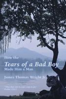 How the Tears of a Bad Boy Made Him a Man 1796023922 Book Cover