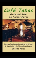 Café Tabac: Guía del Arte de Fumar Puros para Caballeros: Una guía elegante sobre el ritual, la tradición y la filosofía del puro (Spanish Edition) B0FPWPW1TD Book Cover