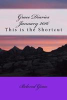 Grace Diaries January 2016: This is the Shortcut 1523740310 Book Cover