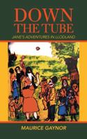 Down the Tube: Jane’s Adventures in Llodland 1546286446 Book Cover