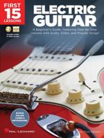 First 15 Lessons - Electric Guitar: A Beginner's Guide, Featuring Step-By-Step Lessons with Audio, Video, and Popular Songs! 1540002926 Book Cover