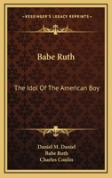 Babe Ruth: The Idol Of The American Boy 1164471120 Book Cover