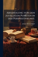 Abhandlung Von Den Zufalligen Punkten in Der Perspektiv-Kunst... 1272954455 Book Cover