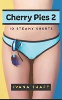 Cherry Pies 2: 10 Steamy Shorts (Explicit Short Stories) 1726412342 Book Cover