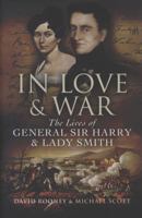 IN LOVE AND WAR: The Lives and Marriage of General Harry and Lady Smith 1844158403 Book Cover