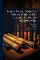 Biblia Sacra, Oder Die Heilige Schrift Des Alten Und Neuen Testamentes: Nahum, Habakuk, Sophonia, Haggäus, Zacharia, Malachia, Und Die Machabäer, Volume 11 1179841271 Book Cover