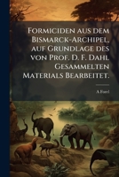 Formiciden aus dem Bismarck-Archipel, auf Grundlage des von Prof. D. F. Dahl gesammelten Materials bearbeitet. 1149891440 Book Cover