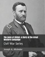 The Guns of Shiloh: A Story of the Great Western Campaign 149952787X Book Cover