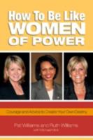 How to Be Like Women of Power: Wisdom and Advice to Create Your Own Destiny (How to Be Like) 0757306500 Book Cover