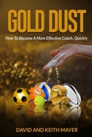 Gold Dust: How to Become A More Effective Coach, Quickly: How to become a better communicator 1709301805 Book Cover