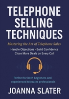 Telephone Selling Techniques: Mastering the Art of Telephone Sales: Handle Objections: Build Confidence: Close More Deals on Every Call B0GM5DWZNL Book Cover