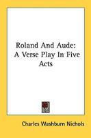 Roland And Aude: A Verse Play In Five Acts 1021702420 Book Cover