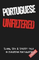 Portuguese Unfiltred: Learn Portuguese the Real Way: Slang, Swear Words, Sex & Everyday Street Talk from Portugal (Short Stories in European Portuguese – For Beginners) B0G3GNZ4KQ Book Cover