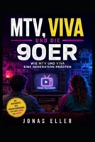 MTV, VIVA und die 90er: Wie MTV und VIVA eine Generation prägte (German Edition) B0HD89DB8T Book Cover