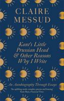 Kant’s Little Prussian Head and Other Reasons Why I Write: An Autobiography Through Essays 034972654X Book Cover