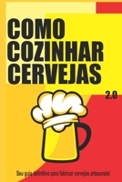 Como Cozinhar Cervejas 2.0: O seu guia definitivo para fabricar cervejas artesanais! B098F7GQ1B Book Cover