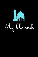 my Umrah: Travel journal and planner for your trip to mecca - My Umrah journey - Daily Agenda - Guide - Prayer - Gifts for Muslim 1671390490 Book Cover