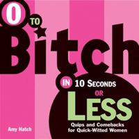 0 to Bitch in 10 Seconds or Less 1402203829 Book Cover