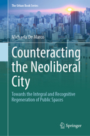 Counteracting the Neoliberal City: Towards the Integral and Recognitive Regeneration of Public Spaces (The Urban Book Series) 3031930134 Book Cover