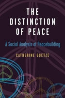 The Distinction of Peace: A Social Analysis of Peacebuilding 0472053418 Book Cover