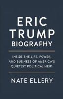 Eric Trump Biography: Inside the Life, Power, and Business of America's Quietest Political Heir B0G4T3PFJL Book Cover
