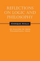 Reflections On Logic And Philosophy: An Analysis Of Some Philosophical Ideas 1478718285 Book Cover