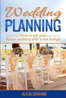 Wedding Planning: How to get your dream wedding with a low budget? 1537506307 Book Cover