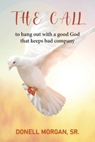 The Call: To hang out with a good God that keeps bad company 1479616559 Book Cover
